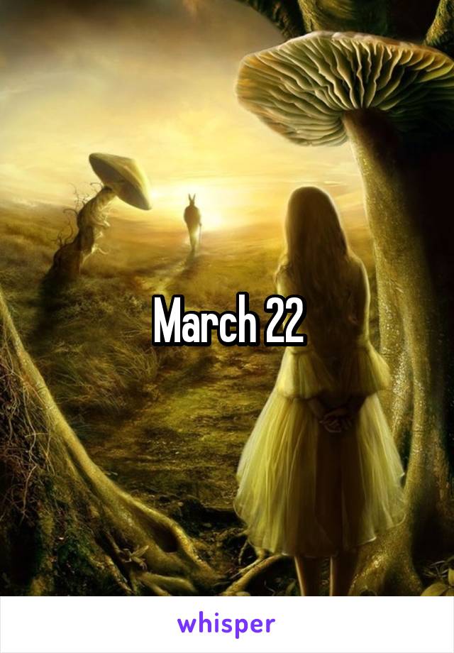 March 22