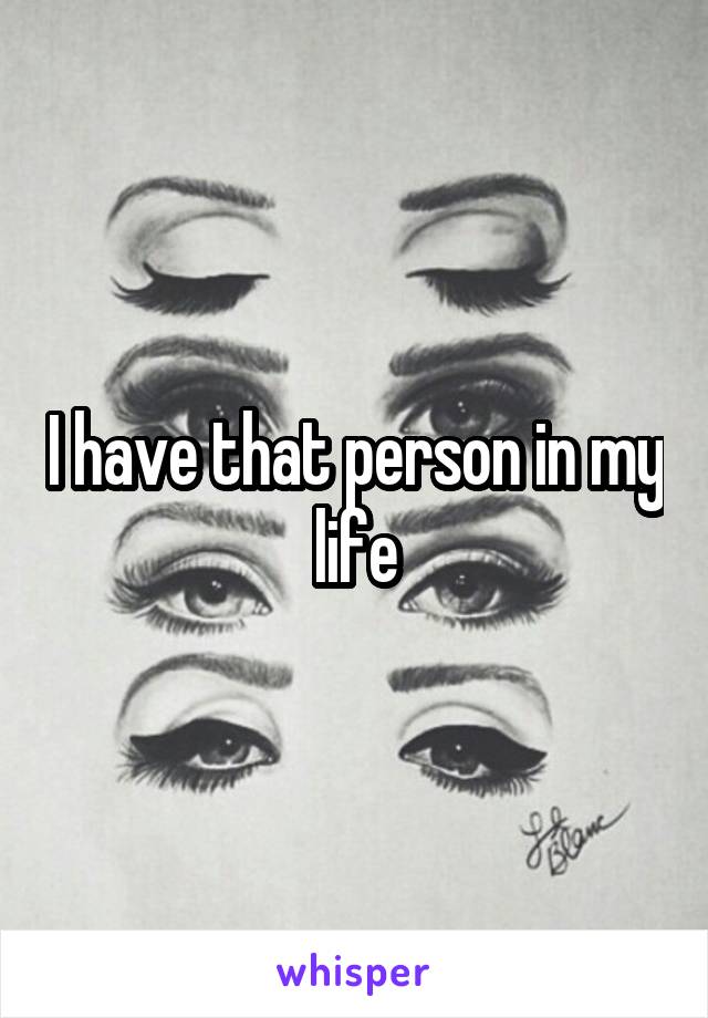 I have that person in my life