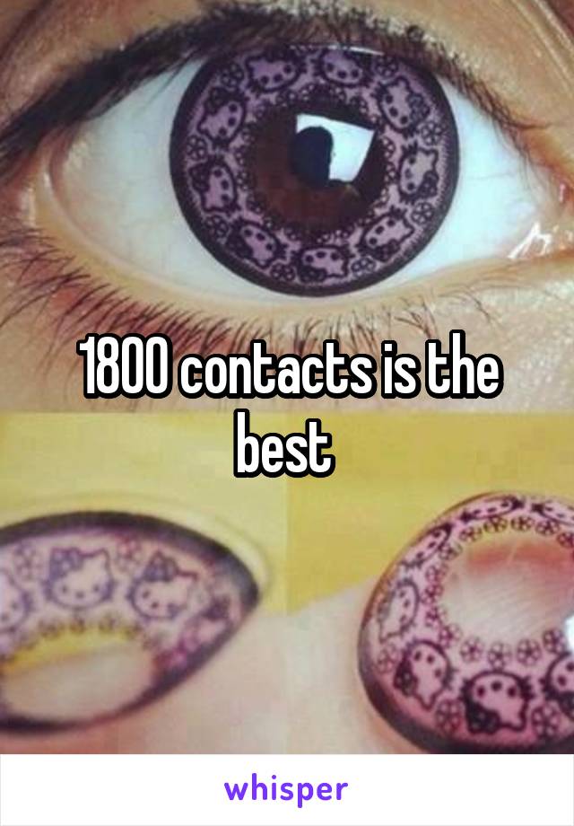 1800 contacts is the best 