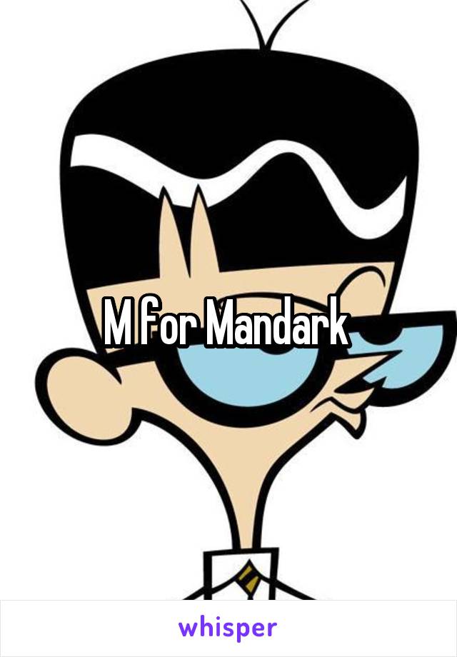 M for Mandark 