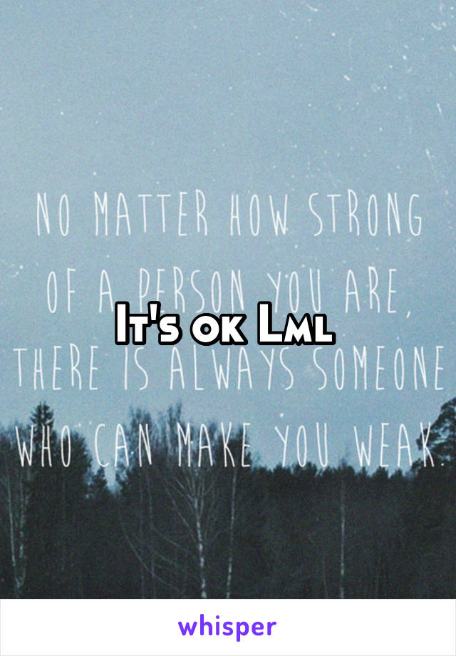 It's ok Lml 