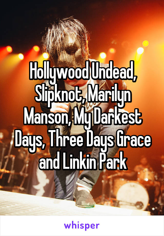 Hollywood Undead, Slipknot, Marilyn Manson, My Darkest Days, Three Days Grace and Linkin Park