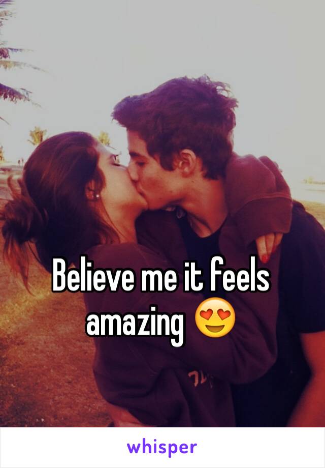 Believe me it feels amazing 😍