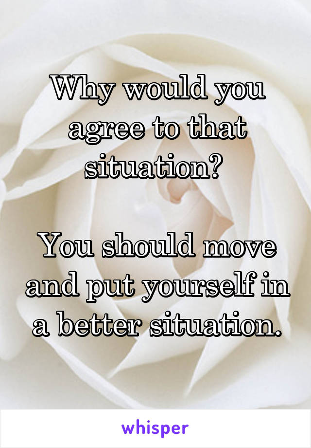 Why would you agree to that situation? 

You should move and put yourself in a better situation.
