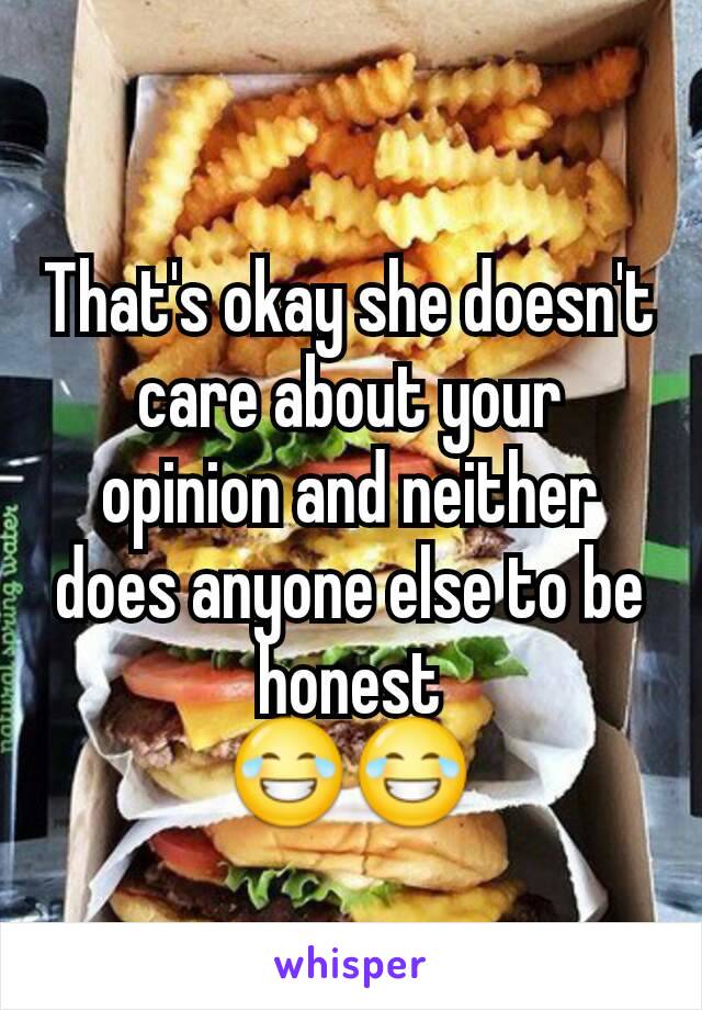 That's okay she doesn't care about your opinion and neither does anyone else to be honest
😂😂