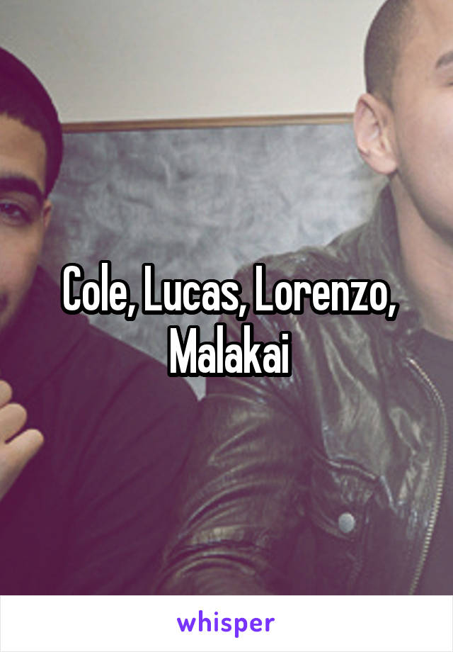 Cole, Lucas, Lorenzo, Malakai