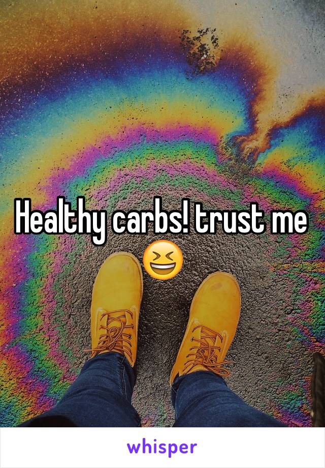 Healthy carbs! trust me 😆