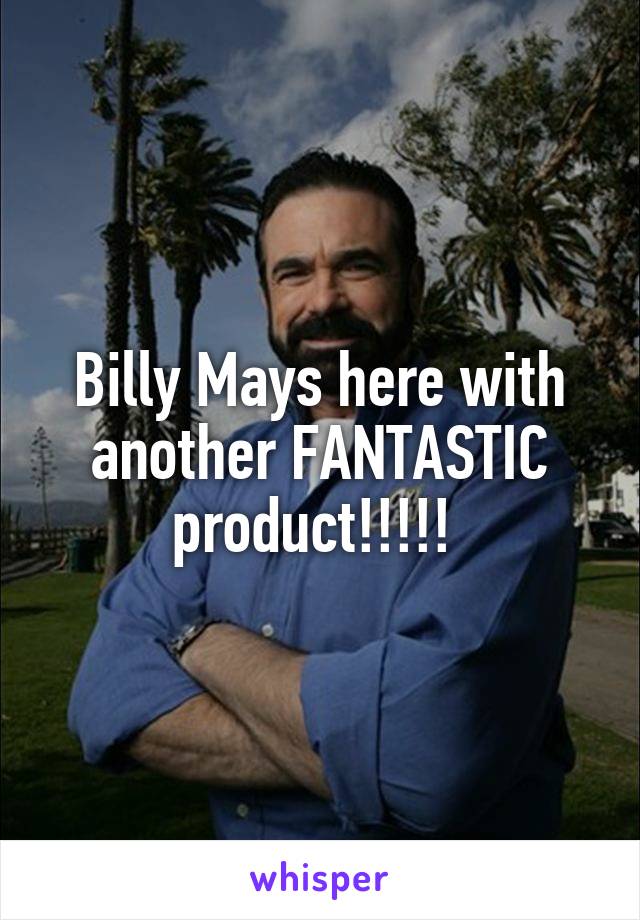 Billy Mays here with another FANTASTIC product!!!!! 