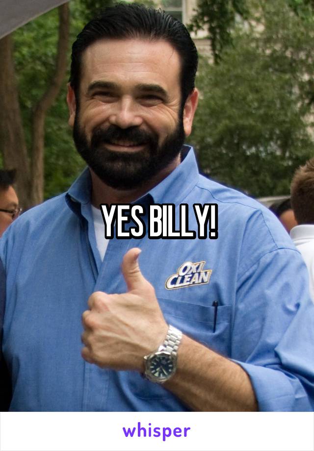 YES BILLY!