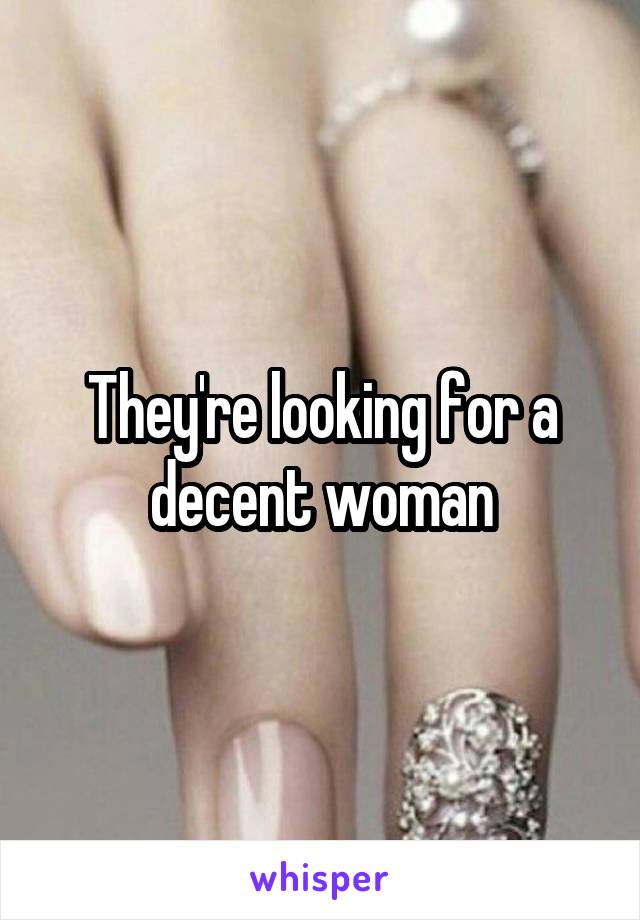 They're looking for a decent woman