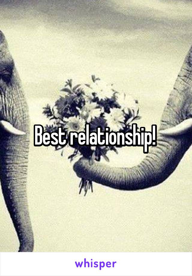 Best relationship! 