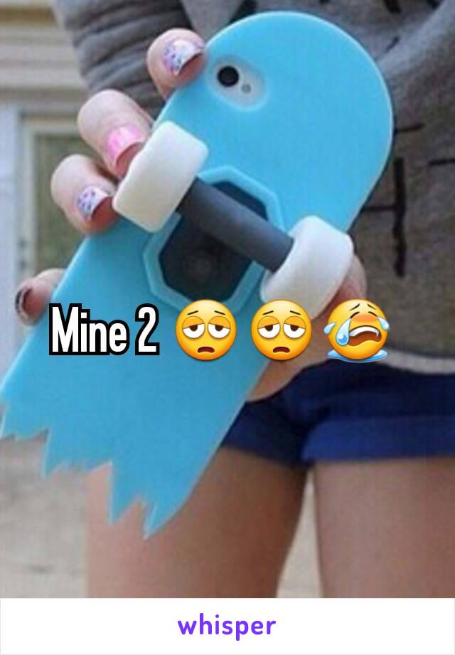 Mine 2 😩😩😭 