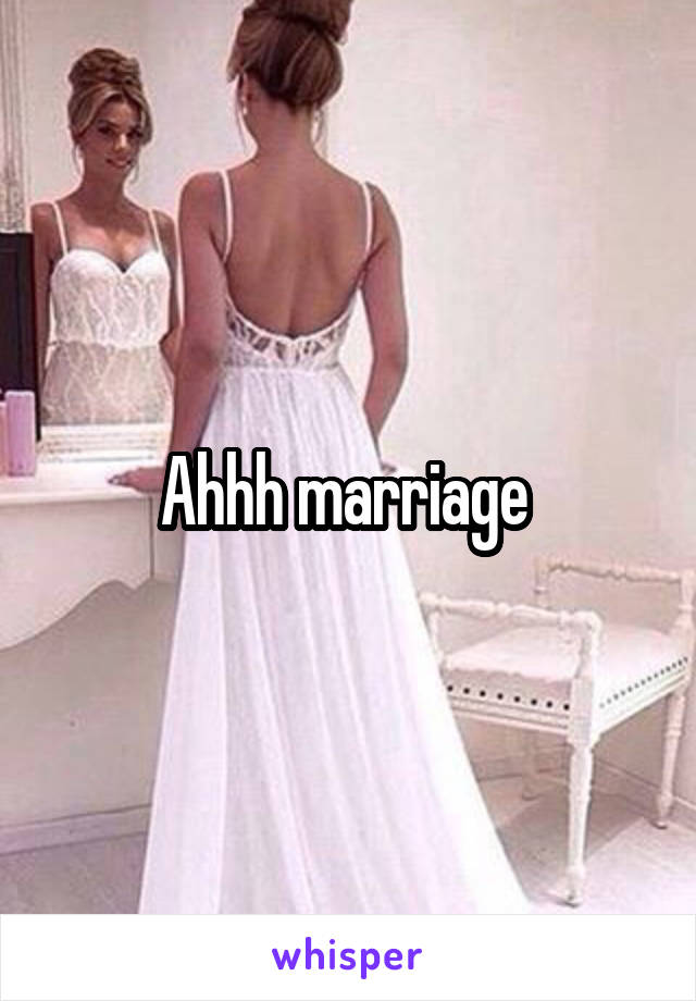 Ahhh marriage 