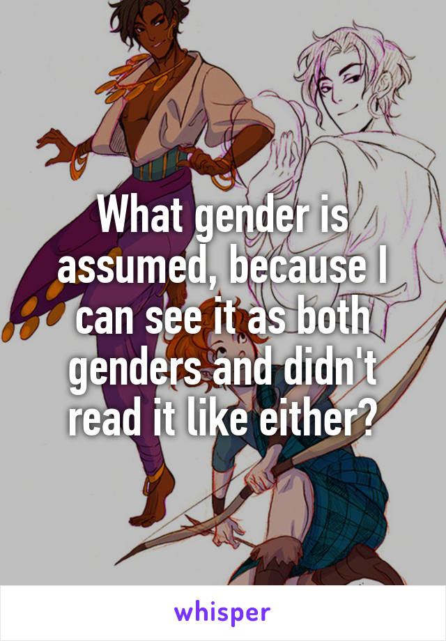 What gender is assumed, because I can see it as both genders and didn't read it like either?