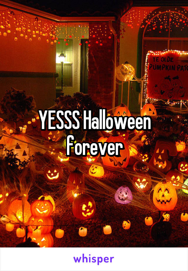 YESSS Halloween forever