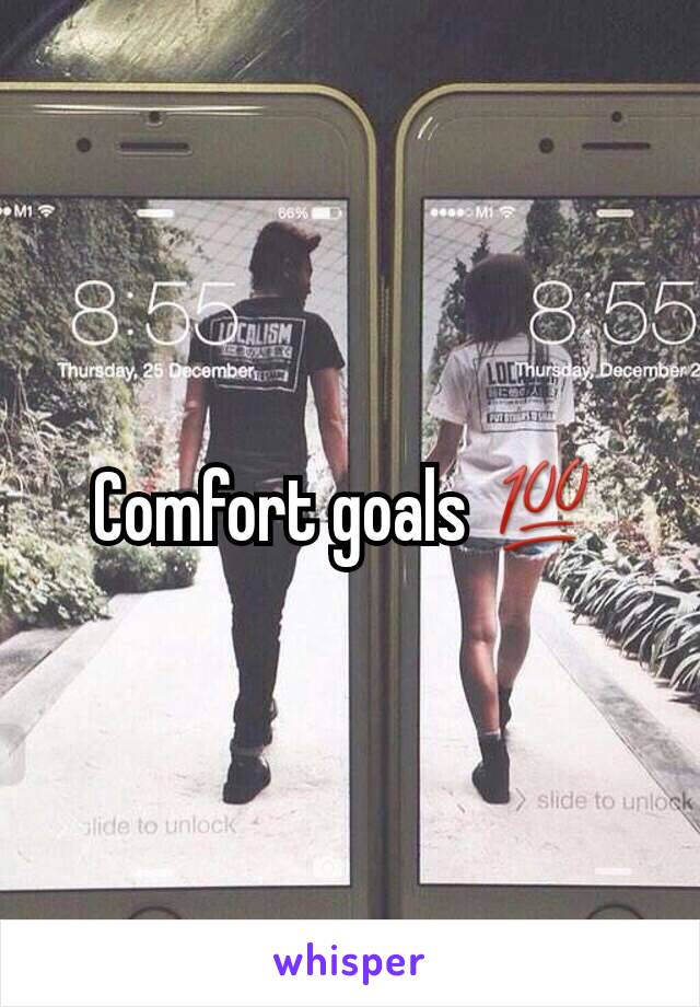 Comfort goals 💯