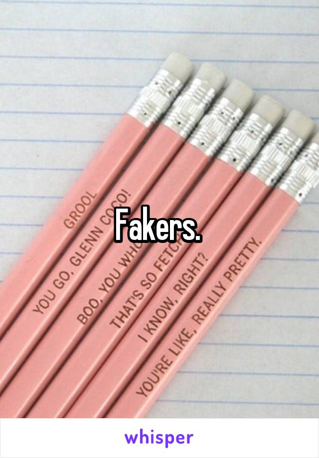 Fakers. 