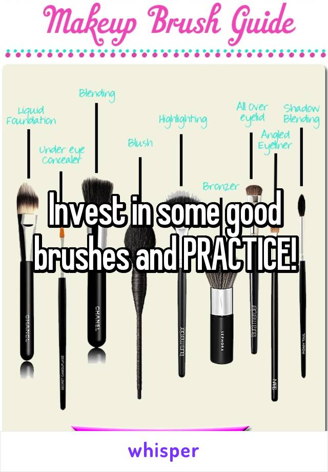 Invest in some good brushes and PRACTICE!