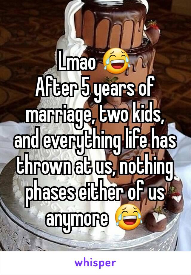 Lmao 😂
After 5 years of marriage, two kids, and everything life has thrown at us, nothing phases either of us anymore 😂