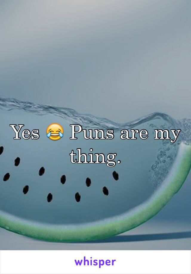Yes 😂 Puns are my thing.