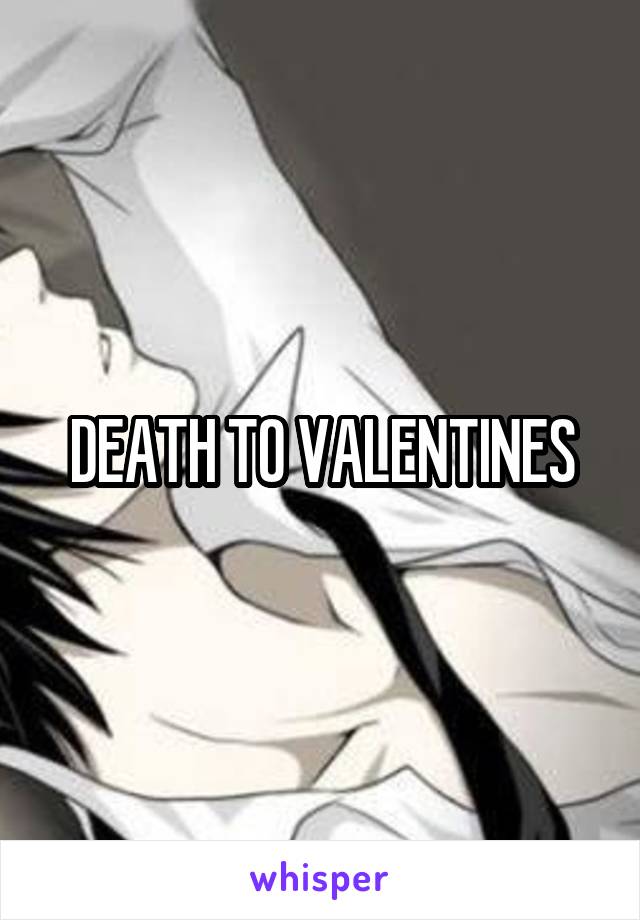 DEATH TO VALENTINES