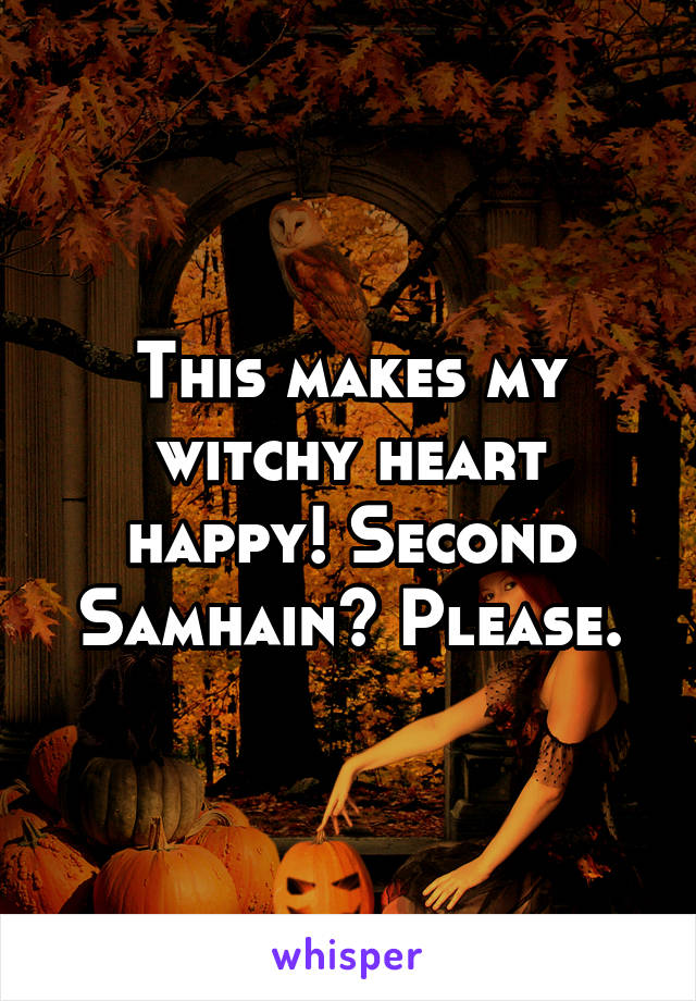 This makes my witchy heart happy! Second Samhain? Please.