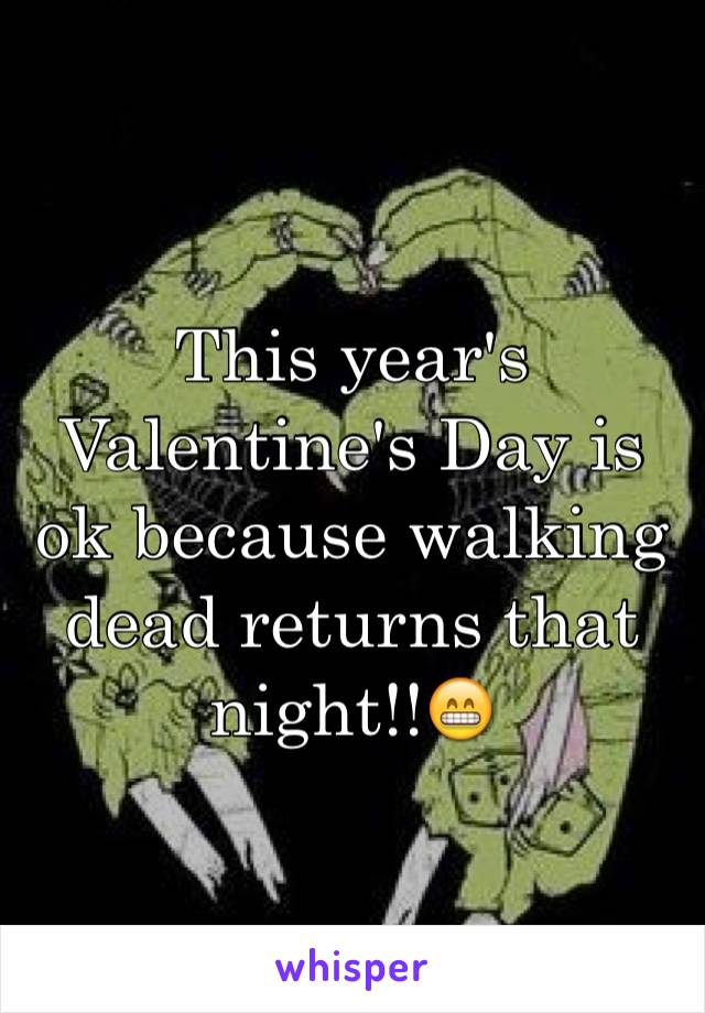 This year's Valentine's Day is ok because walking dead returns that night!!😁