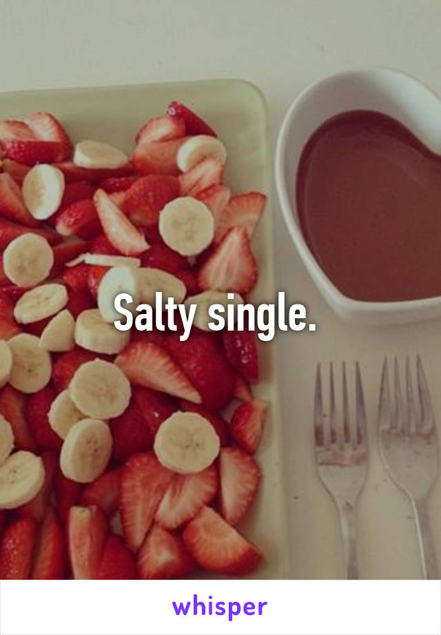 Salty single. 