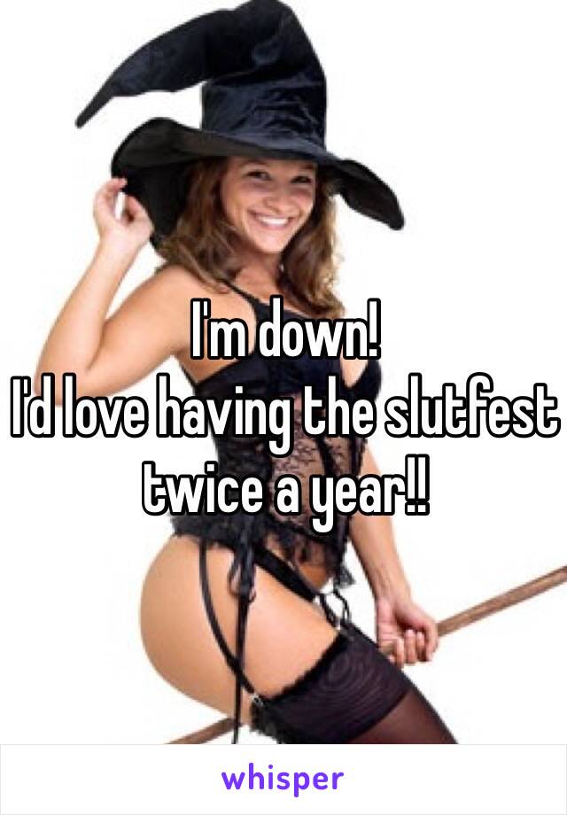 I'm down! 
I'd love having the slutfest twice a year!! 