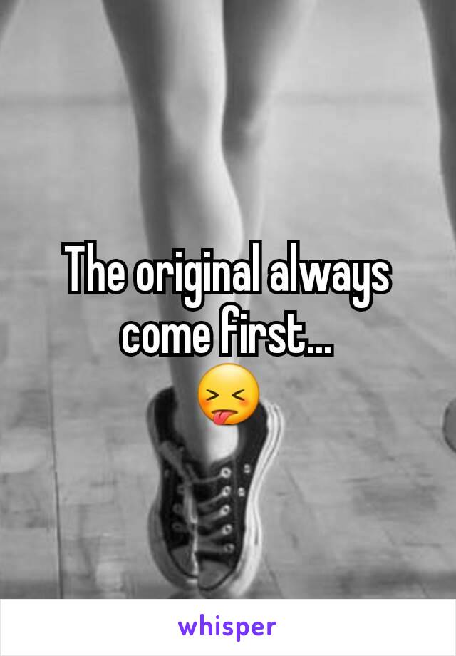 The original always come first...
😝