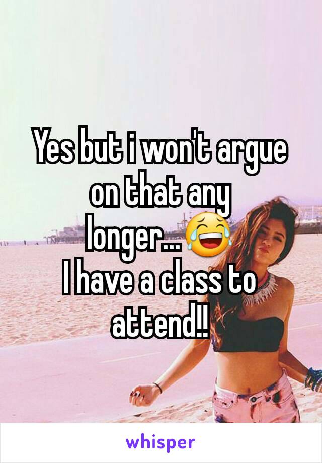 Yes but i won't argue on that any longer...😂
I have a class to attend!!