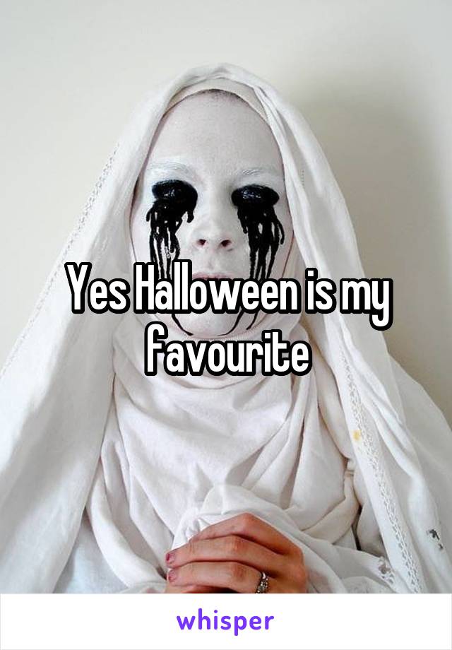 Yes Halloween is my favourite