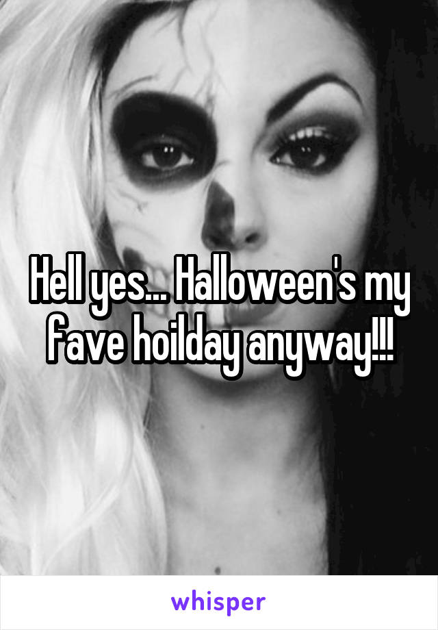 Hell yes... Halloween's my fave hoilday anyway!!!