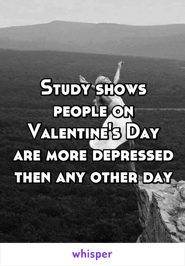 Study shows people on Valentine's Day are more depressed then any other day