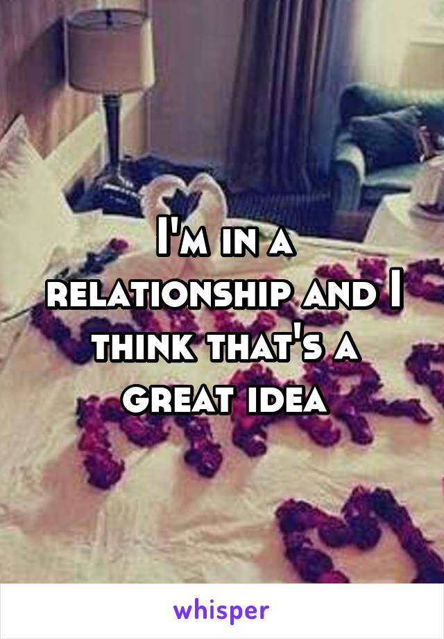 I'm in a relationship and I think that's a great idea