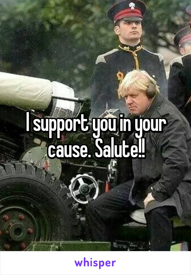 I support you in your cause. Salute!!