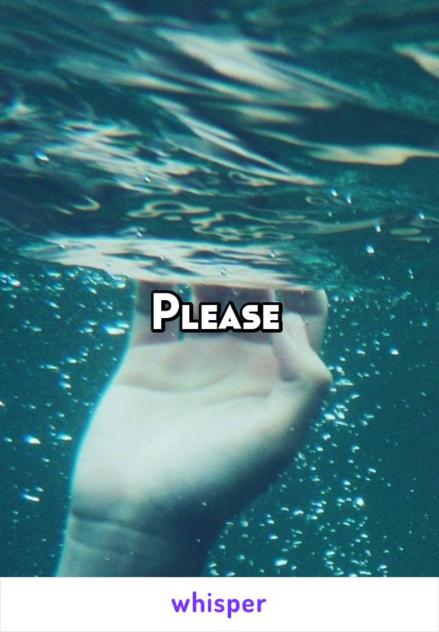 Please 