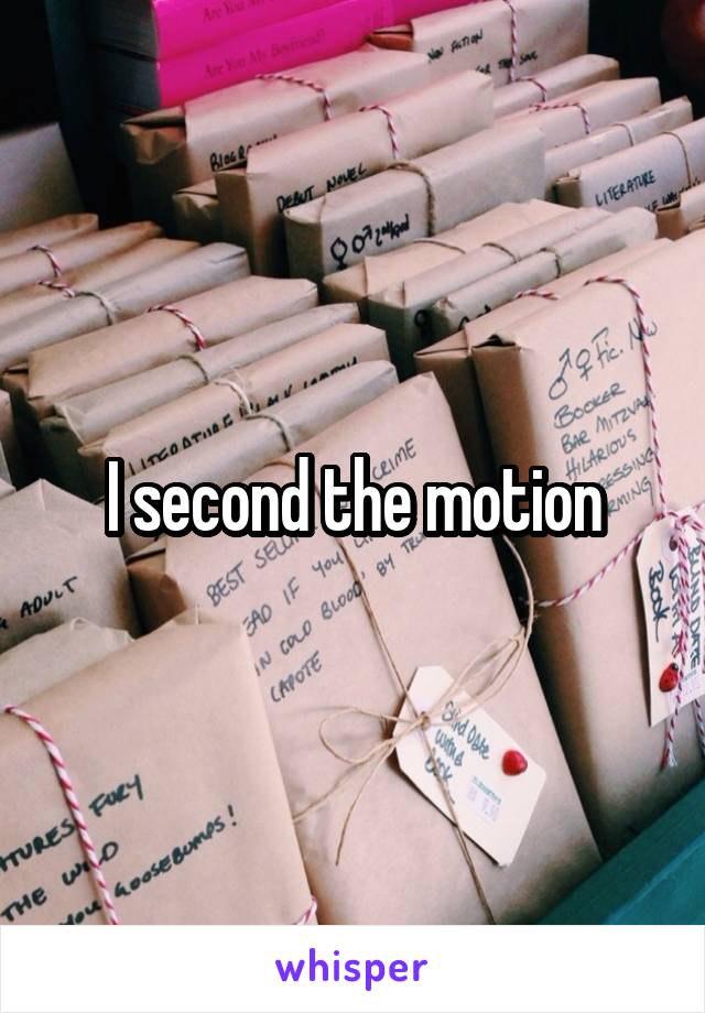 I second the motion