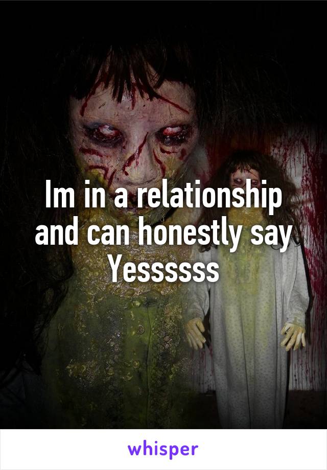 Im in a relationship and can honestly say
Yessssss