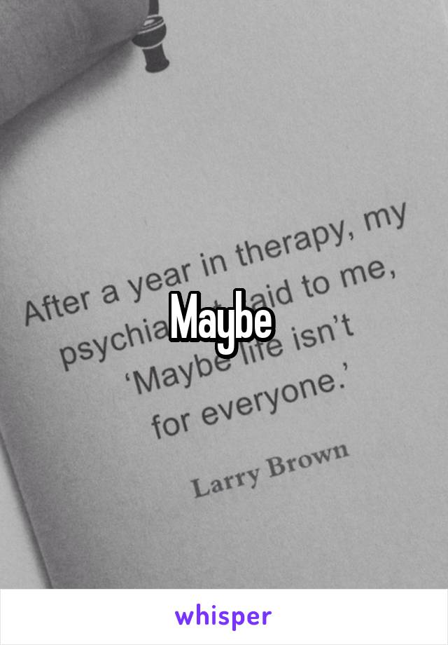 Maybe 