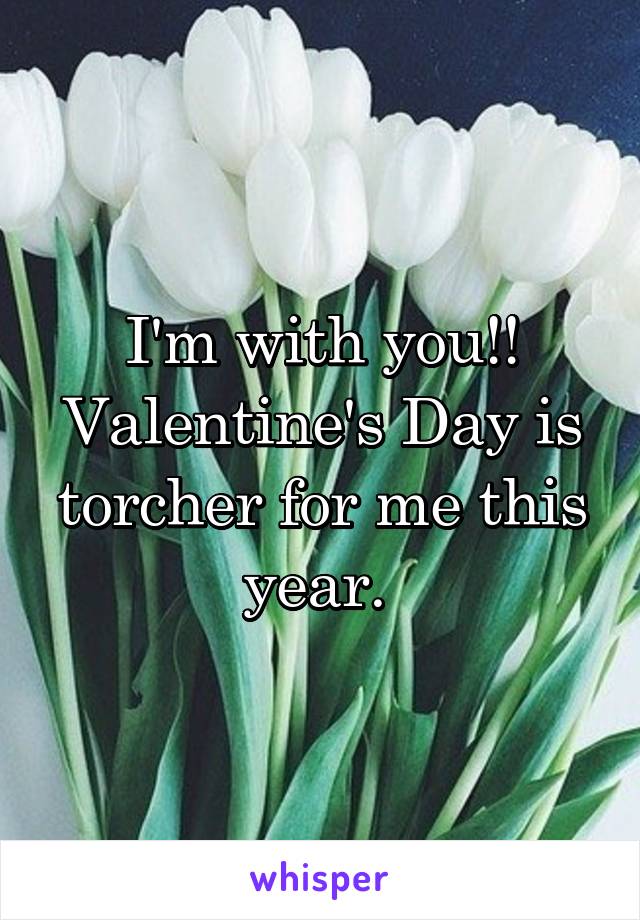 I'm with you!! Valentine's Day is torcher for me this year. 