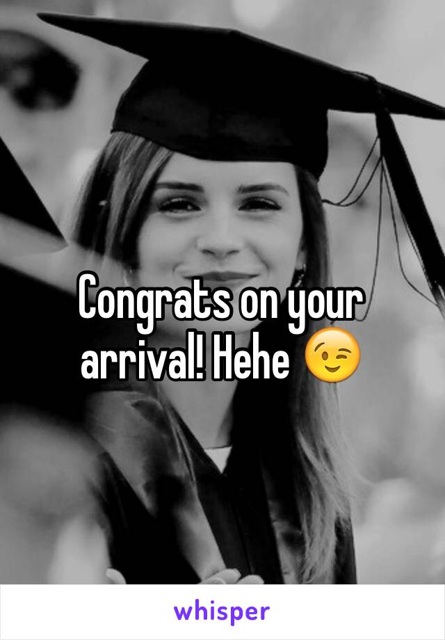 Congrats on your arrival! Hehe 😉