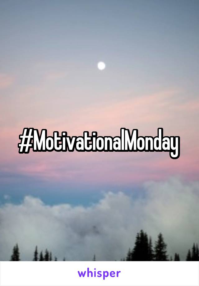 #MotivationalMonday 