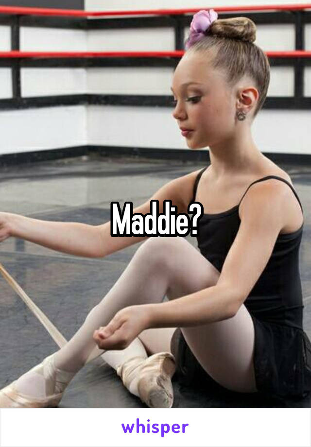 Maddie?