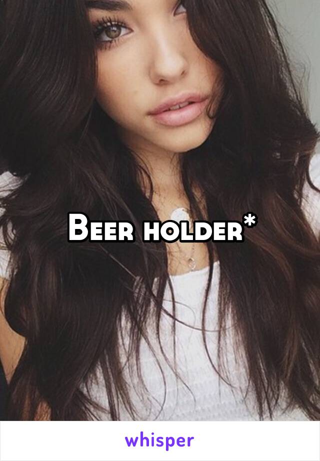 Beer holder*