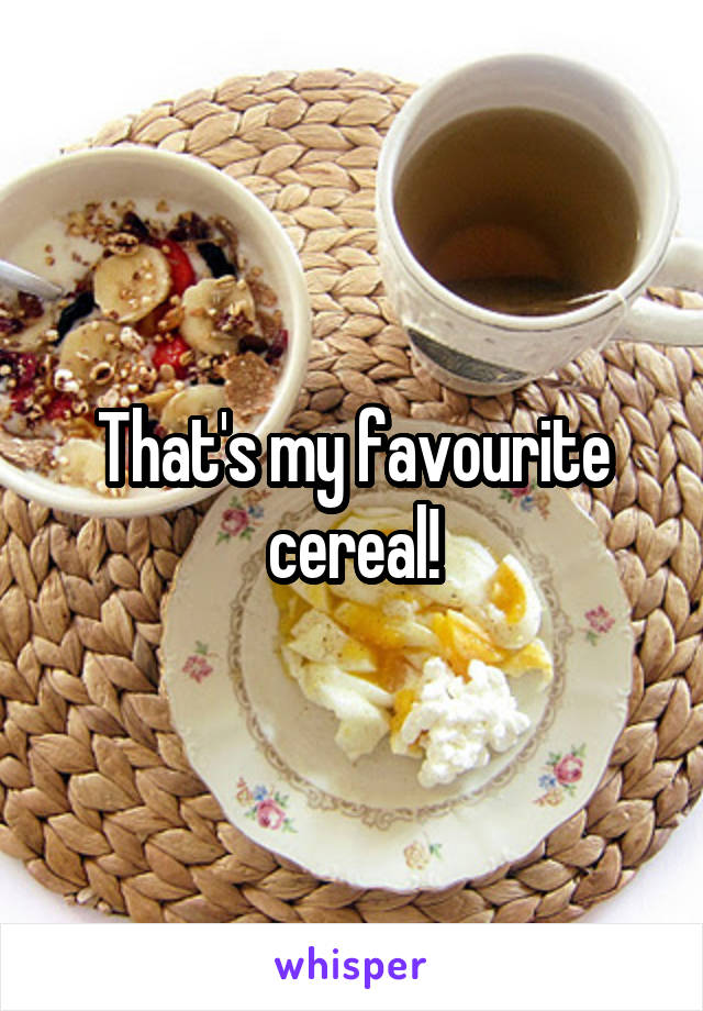 That's my favourite cereal!