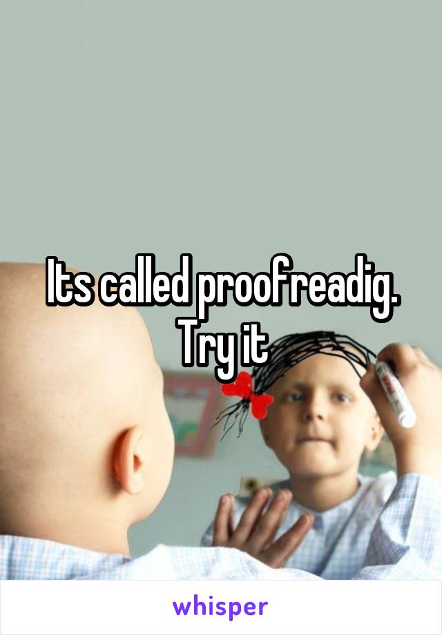 Its called proofreadig. Try it