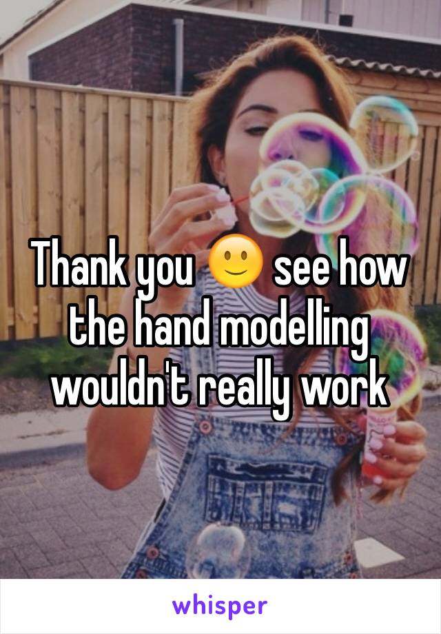 Thank you 🙂 see how the hand modelling wouldn't really work