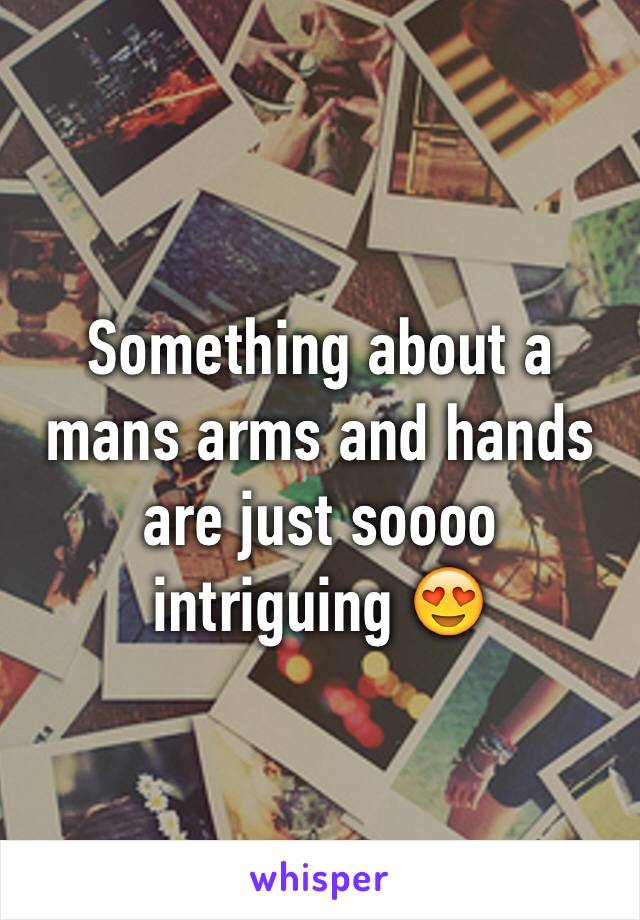 Something about a mans arms and hands are just soooo intriguing 😍