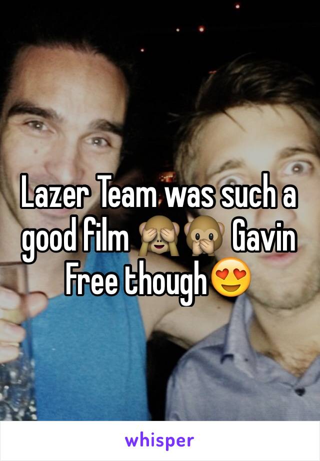 Lazer Team was such a good film 🙈🙊 Gavin Free though😍